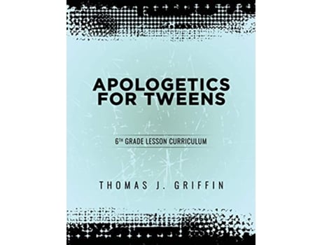Livro Apologetics for Tweens 6th Grade 3 de Thomas Griffin (Inglês)