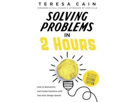 Livro Solving Problems in 2 Hours How to Brainstorm and Create Solutions with Two Hour Design Sprints de Teresa Cain, Bill Staikos et al. (Inglês)