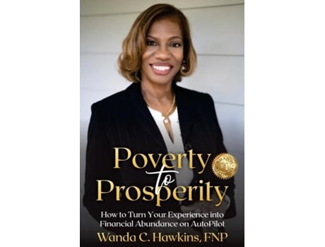 Livro Poverty To Prosperity How To Turn Your Experience Into Financial Abundance On Autopilot De Wanda C Hawkins (inglês)