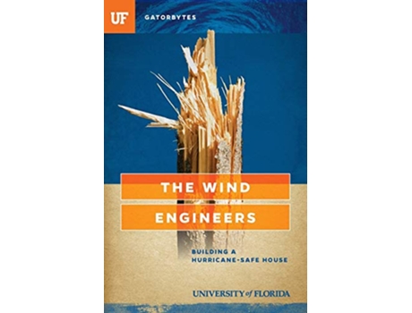 Livro The Wind Engineers Building a HurricaneSafe House de Jeff Klinkenberg e University Of Florida (Inglês)
