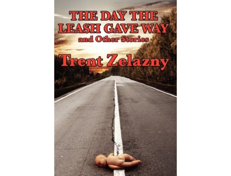 Livro The Day The Leash Gave Way And Other Stories De Trent Zelazny (inglês - Capa Dura)