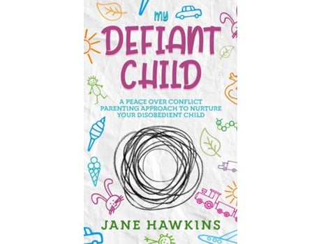 Livro My Defiant Child A Peace Over Conflict Parenting Approach To Nurture Your Disobedient Child. De Jane Hawkins (inglês)