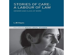 Livro Stories of Care A Labour of Law Gender and Class at Work de LJB Hayes (Inglês)