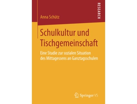 Livro Schulkultur und Tischgemeinschaft Eine Studie zur sozialen Situation des Mittagessens an Ganztagsschulen German Edition de Anna Schütz (Alemão)