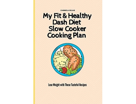 Livro My Fit Healthy Dash Diet Slow Cooker Cooking Plan Lose Weight with These Tasteful Recipes de Carmela Rojas (Inglês)