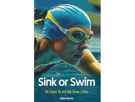 Livro Sink Or Swim 28 Days To Kill My Inner Critic de Bella Morris (Inglês)