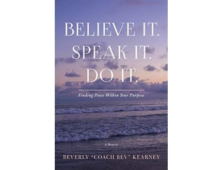 Livro Believe It Speak It Do It Finding Peace Within Your Purpose de Beverly Kearney (Inglês)