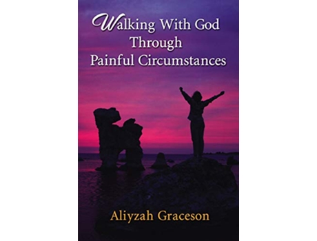 Livro Walking With God Through Painful Circumstances de Aliyzah Graceson (Inglês)