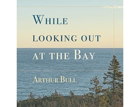Livro While looking out at the Bay de Arthur Bull (Inglês)