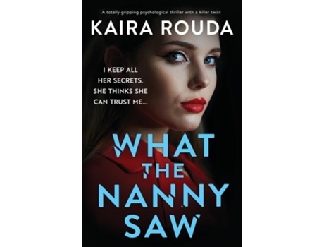 Livro What the Nanny Saw A totally gripping psychological thriller with a killer twist de Kaira Rouda (Inglês)