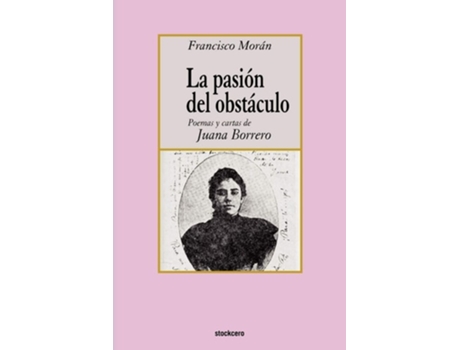 Livro La Pasion Del Obstaculo - Poemas Y Cartas De Juana Borrero De Francisco Moran (espanhol)