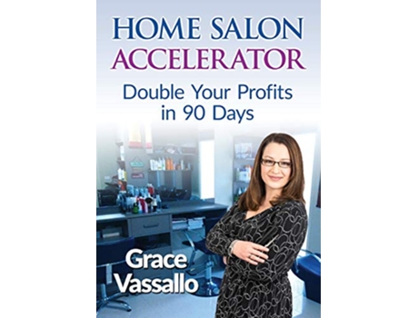 Livro Home Salon Accelerator Double Your Profits In 90 Days de Grace Vassallo (Inglês)