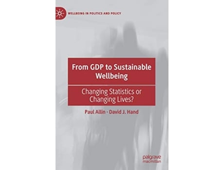 Livro From GDP to Sustainable Wellbeing Changing Statistics or Changing Lives Wellbeing in Politics and Policy de Paul Allin David J Hand (Inglês - Capa Dura)
