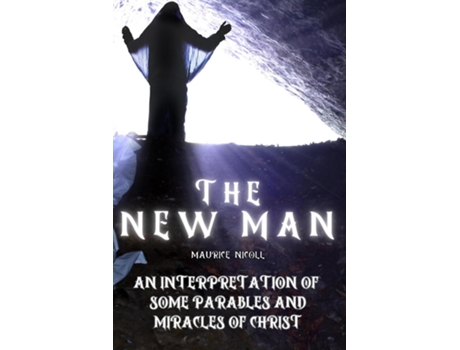 Livro The New Man An Interpretation of Some Parables and Miracles of Christ de Maurice Nicoll (Inglês)