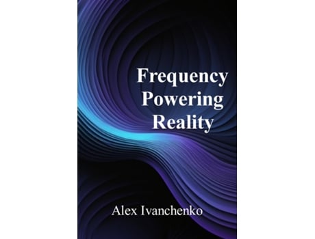 Livro Frequency Powering Reality de Alex Ivanchenko (Inglês)
