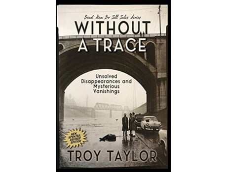 Livro Without A Trace Unsolved Disappearances and Mysterious Vanishings de Troy Taylor (Inglês)