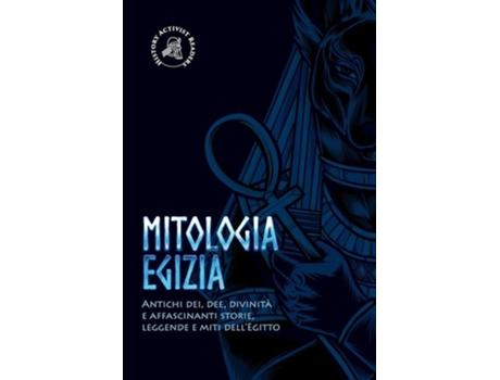 Livro Mitologia Egizia Antichi Dei, Dee, Divinità E Affascinanti Storie, Leggende E Miti Dellegitto De History Activist Readers (italiano)