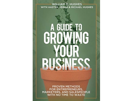 Livro A Guide to Growing Your Business de William D Hughes Aastha Verma Michael Hughes (Inglês)