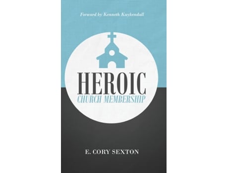 Livro Heroic Church Membership de E Cory Sexton (Inglês)