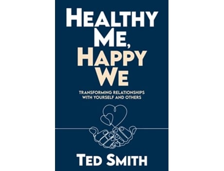 Livro Healthy Me Happy We Transforming Relationships with Yourself and Others de Ted Smith (Inglês)