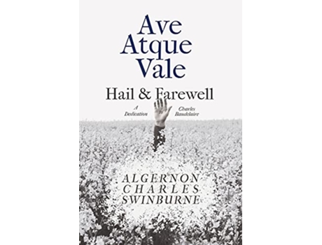 Livro Ave Atque Vale Hail and Farewell A Dedication to Charles Baudelaire de Algernon Charles Swinburne Arthur Symons (Inglês)