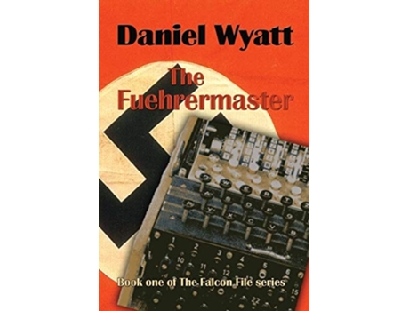 Livro The Fuehrermaster Book One Of The Falcon File Series De Daniel Wyatt (inglês - Capa Dura)