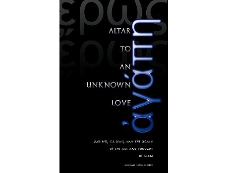 Livro Altar To An Unknown Love Rob Bell Cs Lewis And The Legacy Of The Art And Thought Of Man de Michael John Beasley (Inglês)