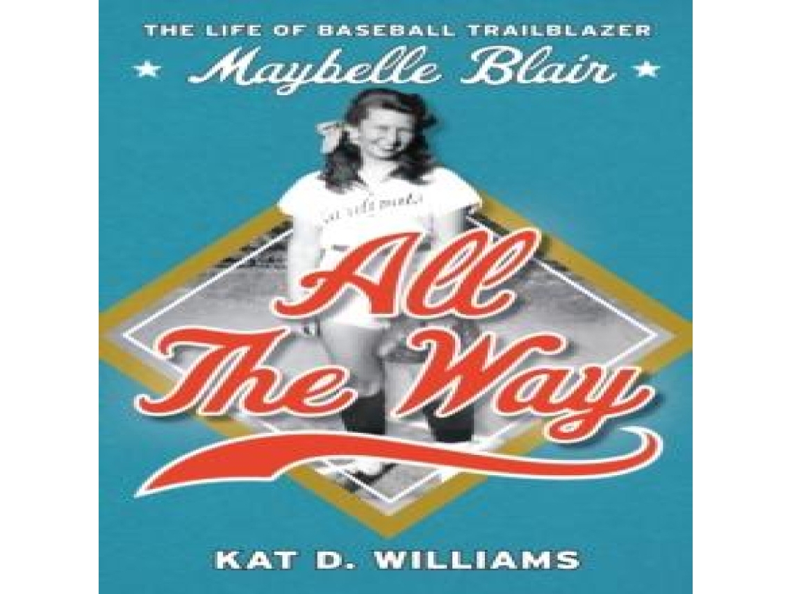 Livro All the Way The Life of Baseball Trailblazer Maybelle Blair de Kat D Williams (Inglês)