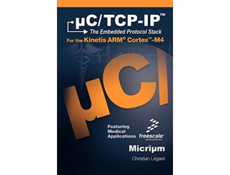 Livro CTCPIP the Embedded Protocol Stack for the Kinetis Arm CortexM4 de Christian Legare (Inglês)