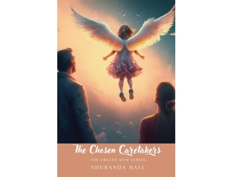Livro The Chosen Caretakers Angel Maries Story de Shuranda A Hall (Inglês)