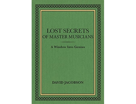 Livro Lost Secrets of Master Musicians A Window Into Genius de David Jacobson (Inglês)