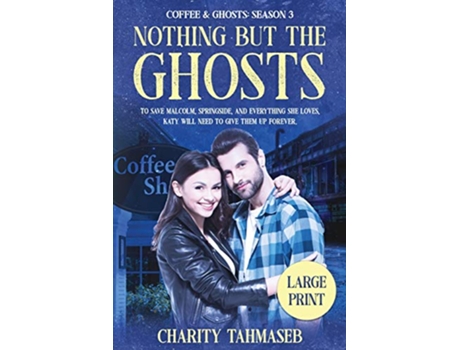 Livro Coffee and Ghosts 3 Nothing but the Ghosts Coffee and Ghosts Season 3 Large Print de Charity Tahmaseb (Inglês)