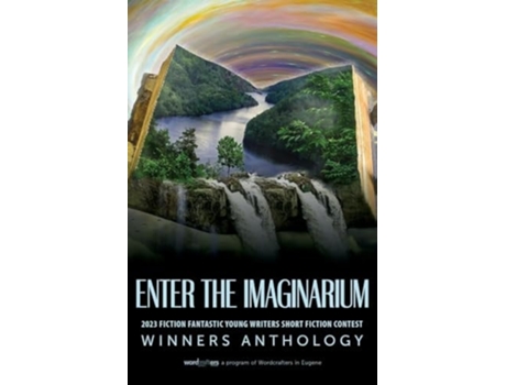 Livro Enter the Imaginarium 2023 Fiction Fantastic Young Writers Short Fiction Contest de Wordcrafters in Eugene (Inglês)