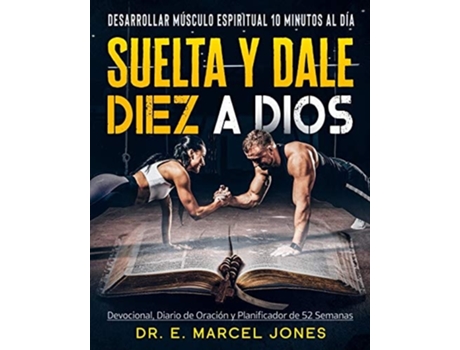 Livro Suelta Y Dale Diez A Dios Construyendo Músculo Espiritual 10 Minutos Al Día De E Marcel Jones (espanhol)