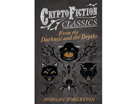 Livro From the Darkness and the Depths Cryptofiction Classics Weird Tales of Strange Creatures de Morgan Robertson (Inglês)