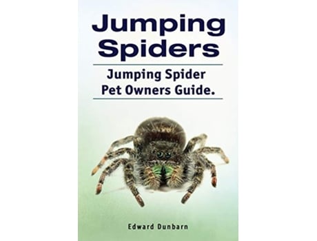 Livro Jumping Spiders Jumping Spider Pet Owners Guide de Edward Dunbarn (Inglês)