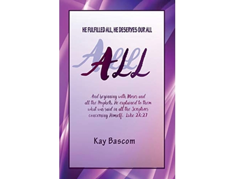 Livro All He Fulfilled All He Deserves Our All de Kay Bascom (Inglês)