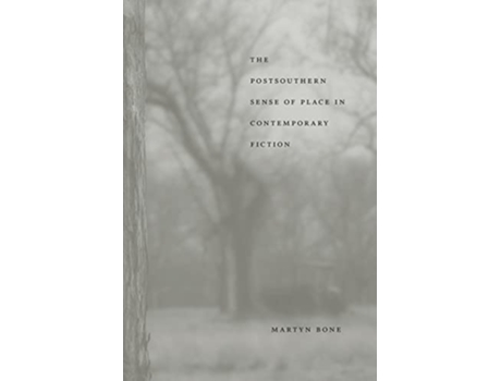 Livro The Postsouthern Sense of Place in Contemporary Fiction Southern Literary Studies de Martyn Bone (Inglês)