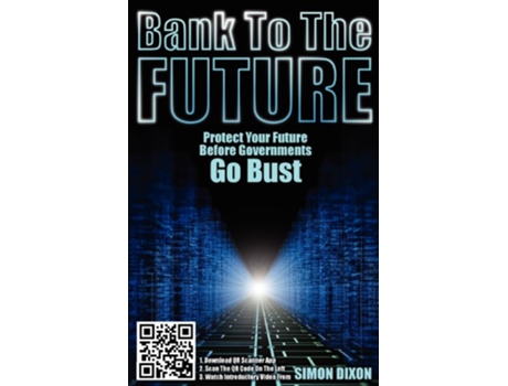 Livro Bank to the Future Protect your Future before Governments Go Bust de Simon Dixon (Inglês)