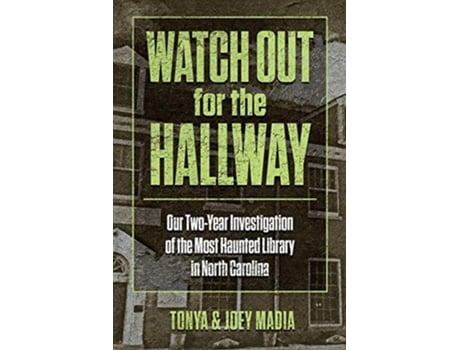 Livro Watch Out for the Hallway Our TwoYear Investigation of the Most Haunted Library in North Carolina de Tonya Madia Joey Madia (Inglês)