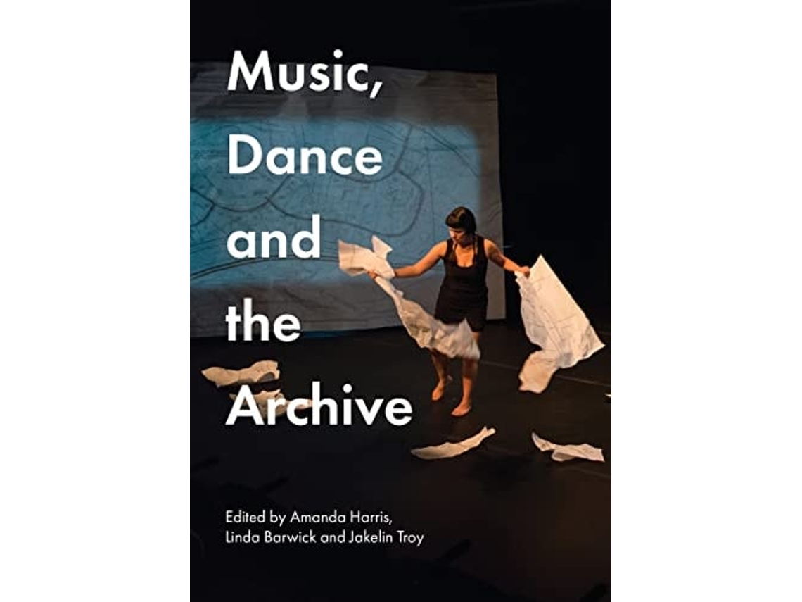 Livro Music, Dance And The Archive De Amanda Harris (inglês)