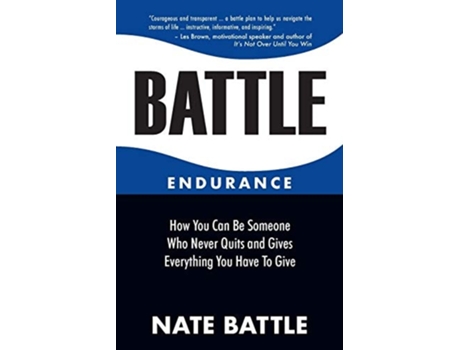 Livro Battle Endurance How You Can Be Someone Who Never Quits And Gives Everything You Have To Give De Nate Battle (inglês)