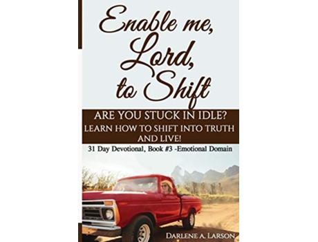 Livro Enable Me Lord to Shift Are you stuck in idle Learn how to shift into Truth and live Emotional Domain de Darlene a Larson (Inglês)