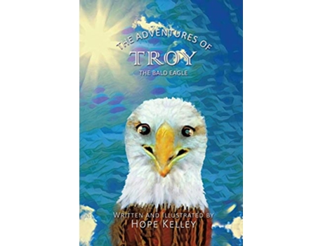 Livro The Adventures of Troy the Bald Eagle de Hope Kelley (Inglês)