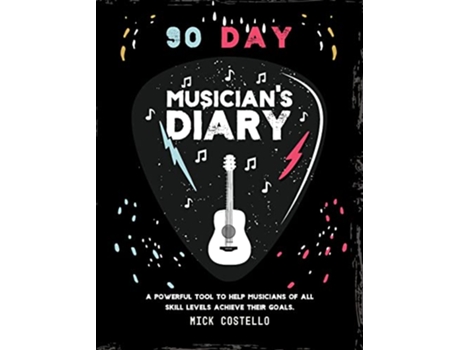 Livro 90 Day Musicians Diary A powerful tool to help musicians of all skill levels achieve their goals de Mick Costello (Inglês)