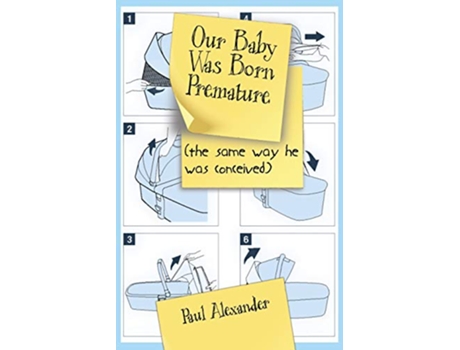 Livro Our Baby Was Born Premature the same way he was conceived de Paul Alexander (Inglês)