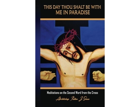 Livro This Day Thou Shalt Be With Me In Paradise Meditations on the Second Word from the Cross de Fulton J Sheen (Inglês - Capa Dura)