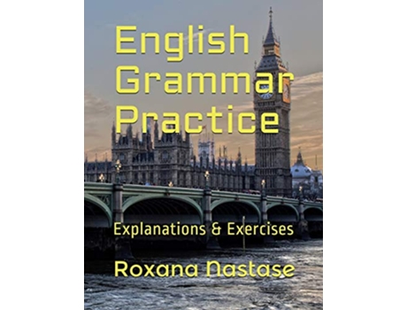 Livro English Grammar Practice Explanations Exercises with Answers de Roxana Nastase (Inglês)