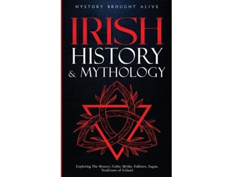 Livro Irish History amp Mythology Exploring The History, Celtic Myths, Folklore, Sagas, Traditions of Ireland de History Brought Alive (Inglês)
