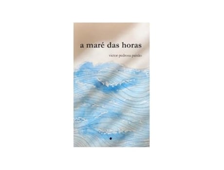 Livro A Maré Das Horas De Victor Pedrosa Paixão (português)